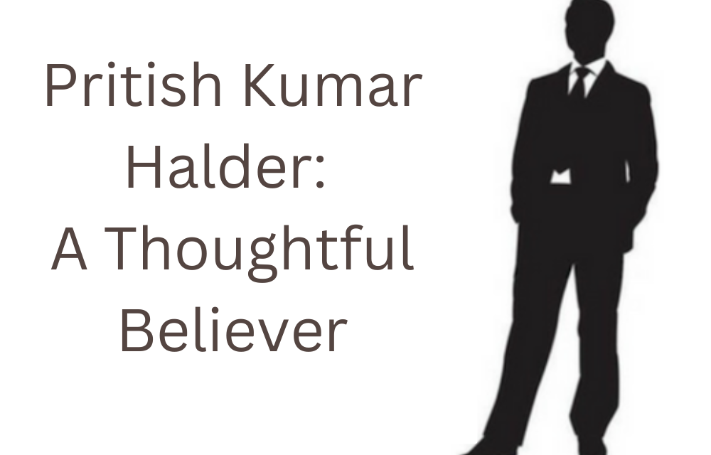 Pritish Kumar Halder: A Thoughtful Believer