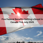 Five Federal Benefits Getting a Boost in Canada This July 2025